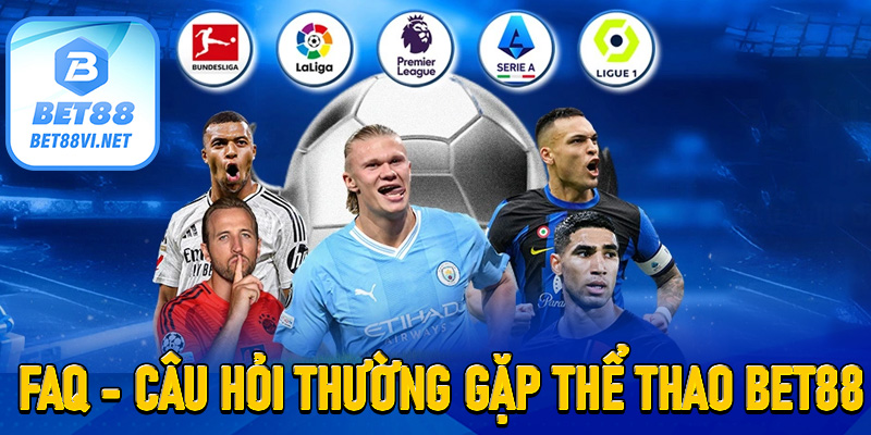 Câu hỏi thường gặp về sân chơi đặt cược Thể thao Bet88