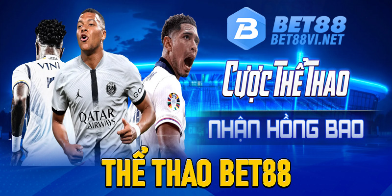 Thể thao Bet88 - Top 1 trang cá độ thể thao xanh chín nhất Châu Á