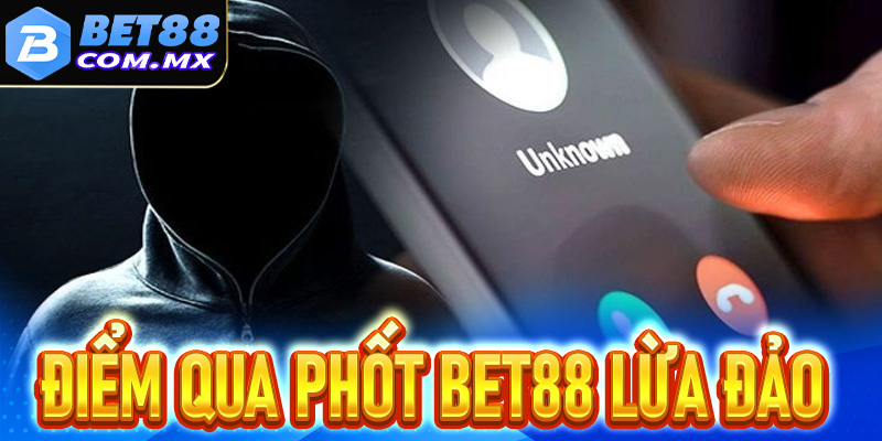 Điểm qua phốt Bet88 lừa đảo hot hiện nay