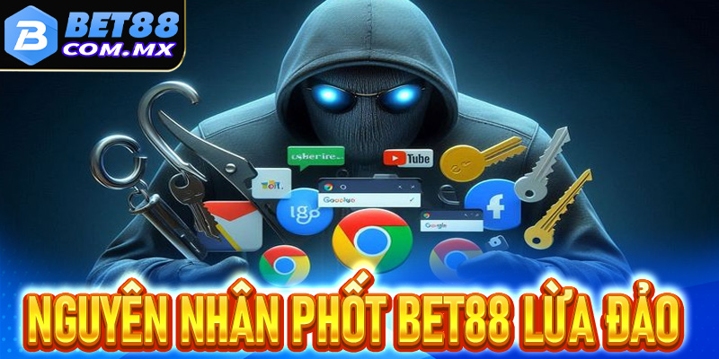 Điểm qua những nguyên nhân dẫn đến phốt Bet88 lừa đảo