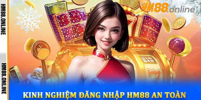 Kinh nghiệm đăng nhập HM88 an toàn