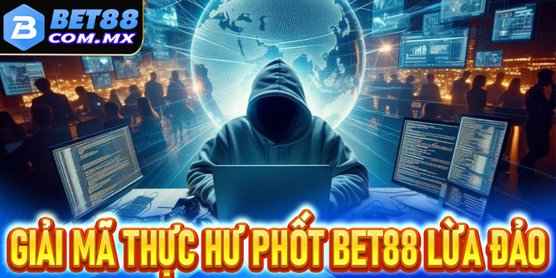Giải mã thực hư phốt Bet88 lừa đảo