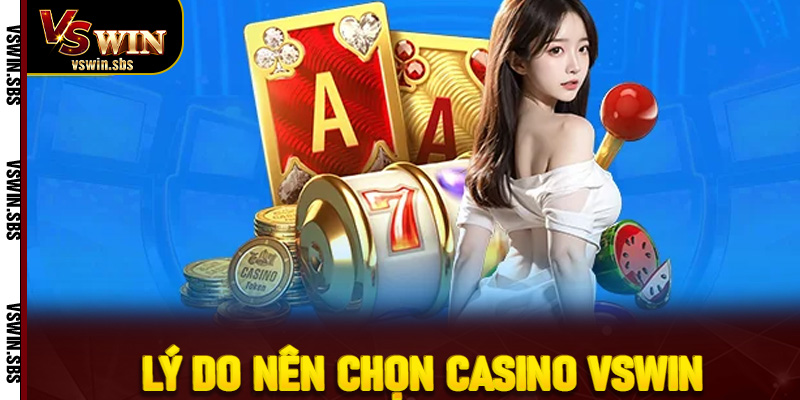 Lý do nên chọn casino Vswin