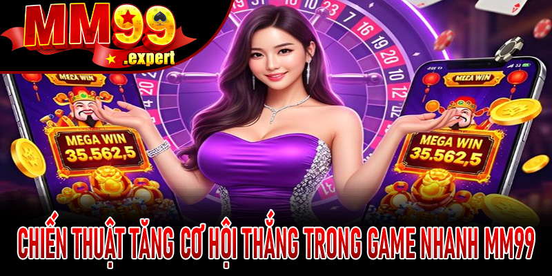 Chiến thuật tăng cơ hội thắng trong Game Nhanh MM99